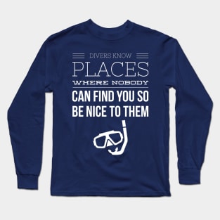 ALWAYS BE NICE TO A DIVER - SCUBA DIVING Long Sleeve T-Shirt